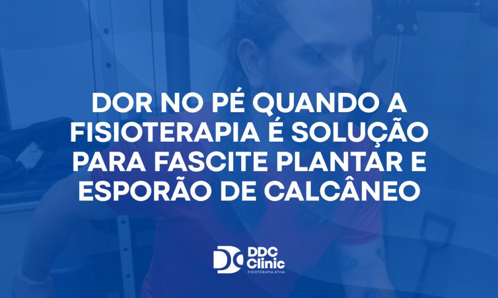 Fundo azul e com letras brancas Dor no pé quando a fisioterapia é solução para fascite plantar e esporão de calcâneo