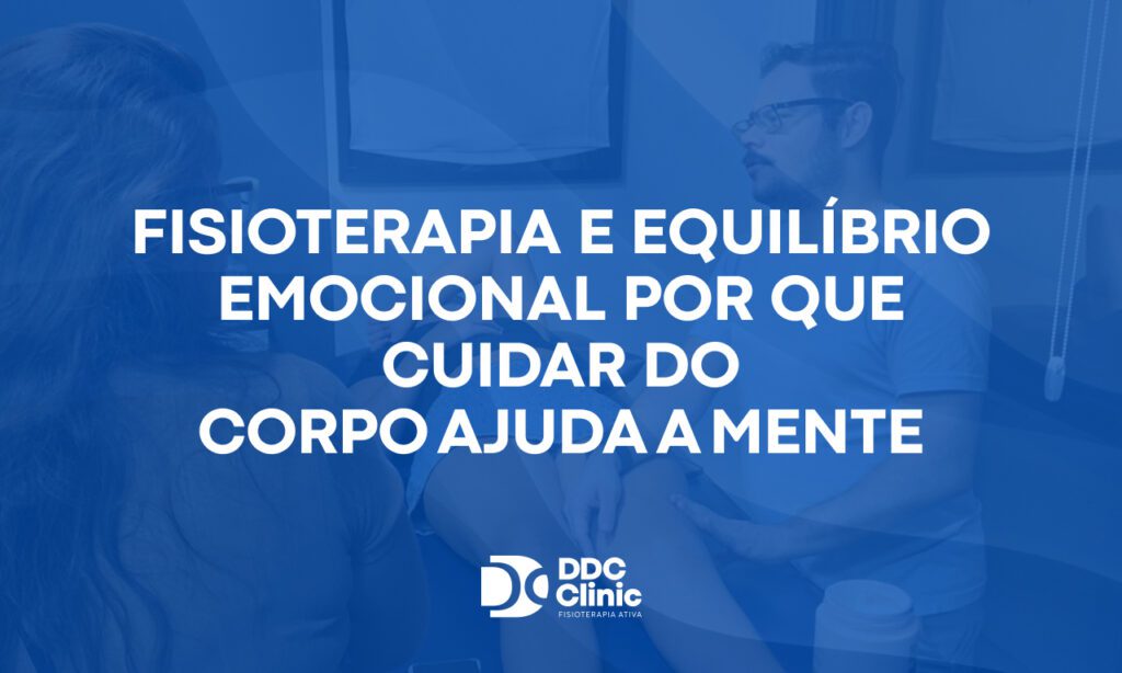 Fisioterapia e equilíbrio emocional por que cuidar do corpo ajuda a mente