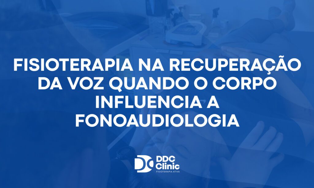 Fisioterapia na recuperação da voz quando o corpo influencia a fonoaudiologia