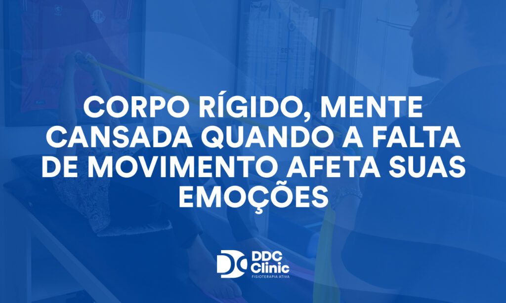 Corpo rígido, mente cansada quando a falta de movimento afeta suas emoções