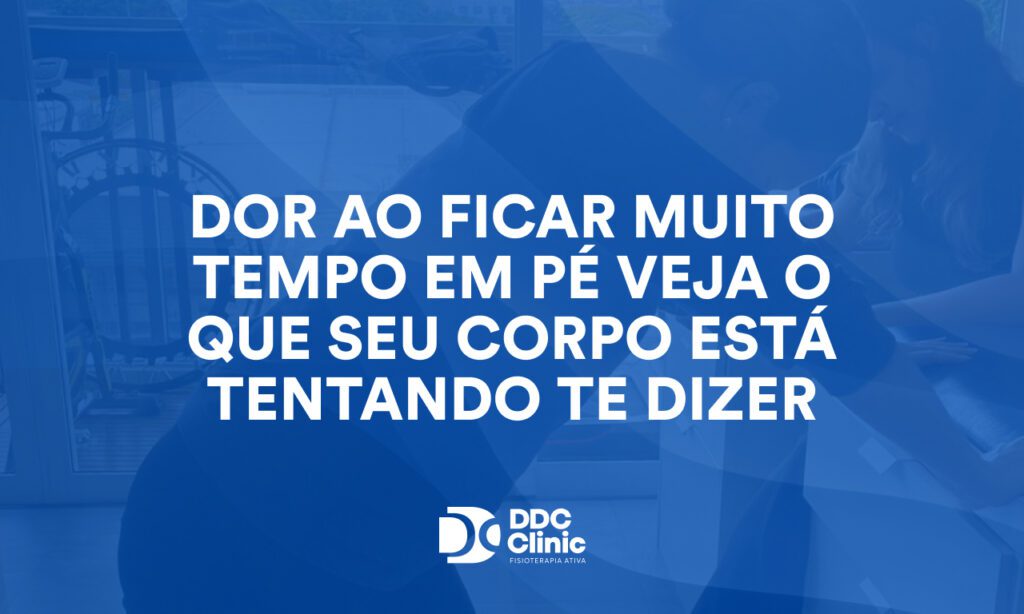 Dor ao ficar muito tempo em pé Veja o que seu corpo está tentando te dizer