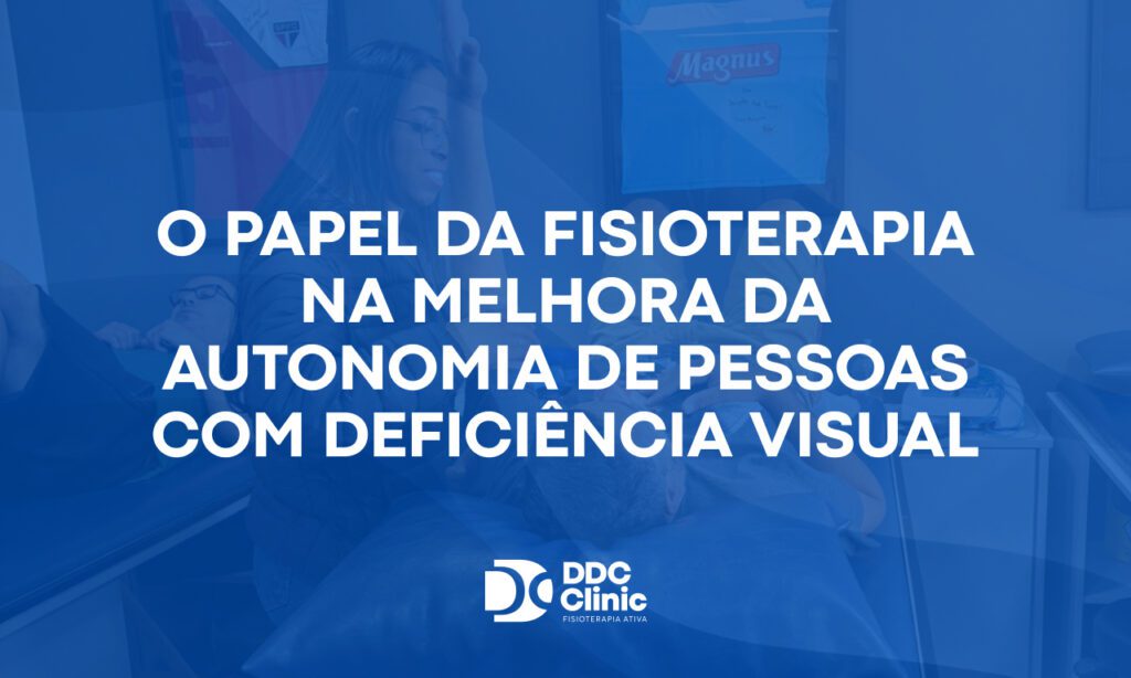 O papel da fisioterapia na melhora da autonomia de pessoas com deficiência visual