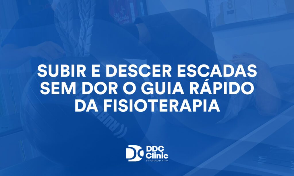 Subir e descer escadas sem dor o guia rápido da fisioterapia