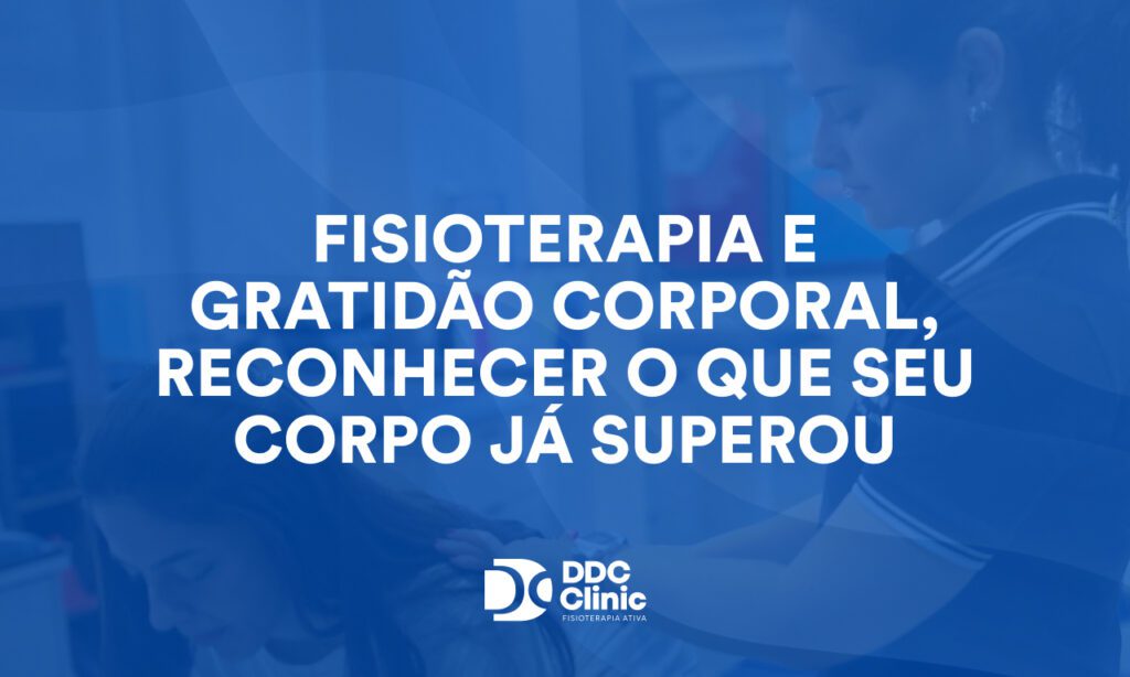 Fisioterapia e gratidão corporal, reconhecer o que seu corpo já superou