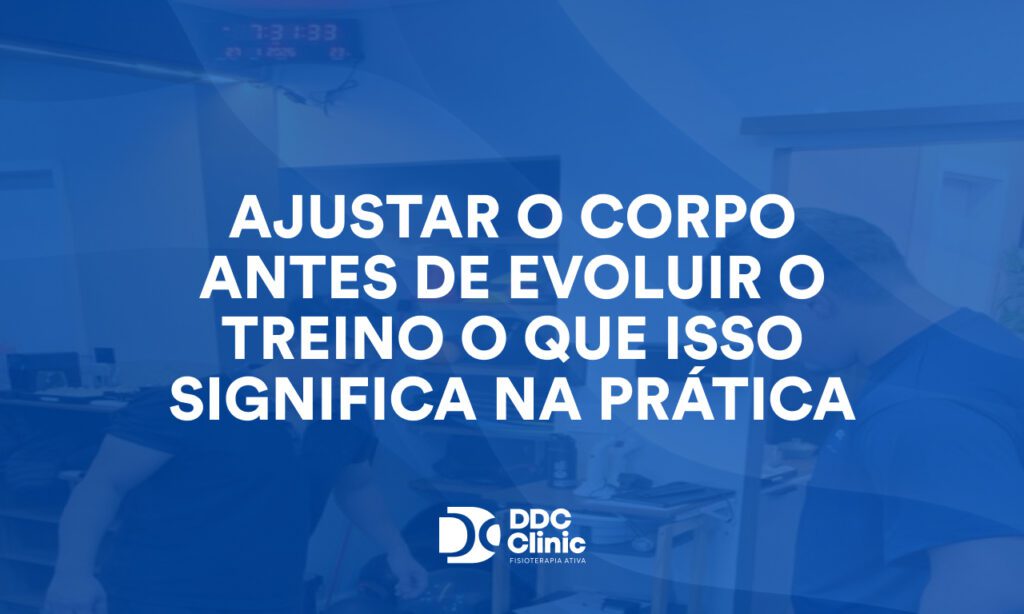 Ajustar o corpo antes de evoluir o treino o que isso significa na prática