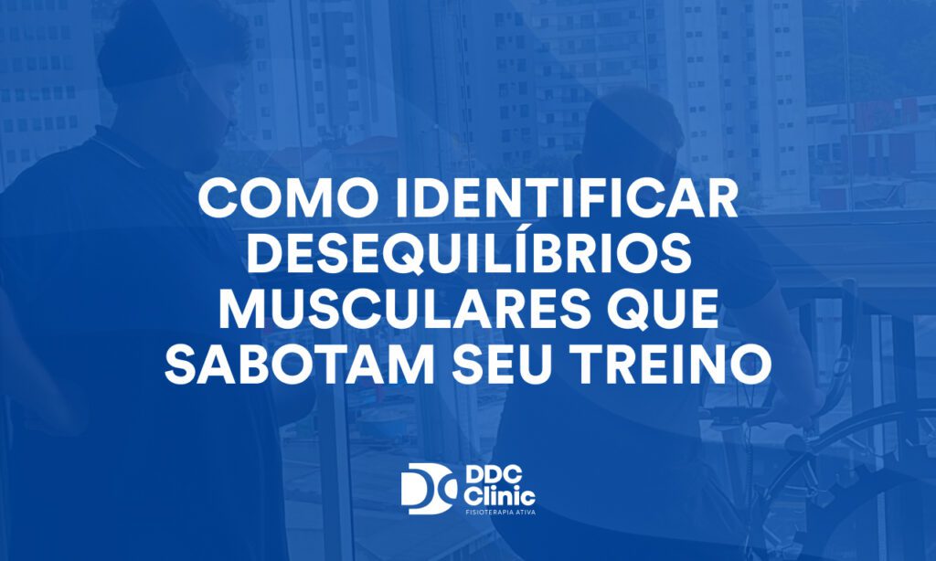 Como identificar desequilíbrios musculares que sabotam seu treino
