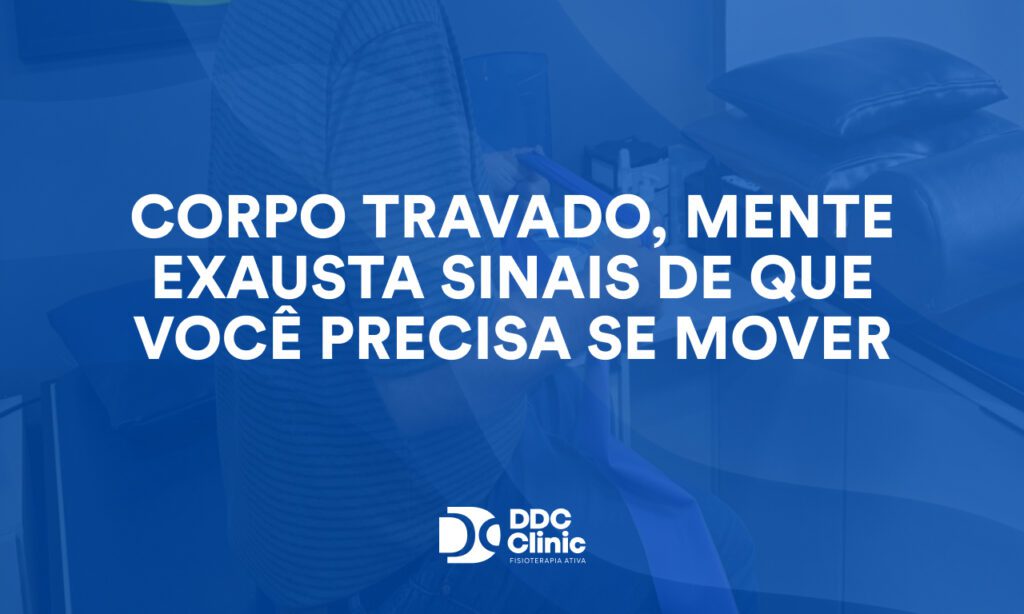 Corpo travado, mente exausta: sinais de que você precisa se mover