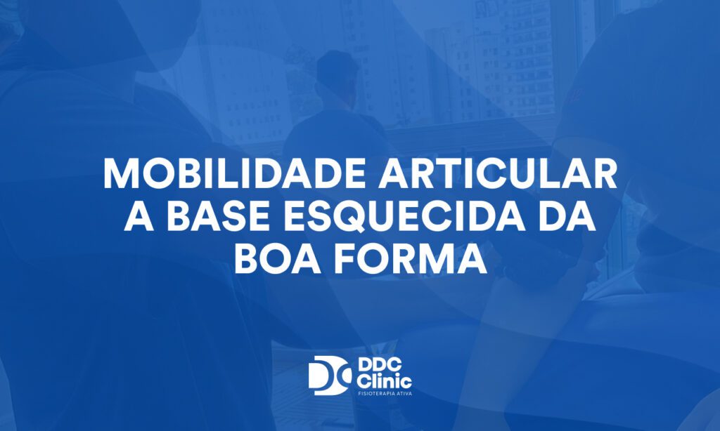 Mobilidade articular: a base esquecida da boa forma e da recuperação sem dor