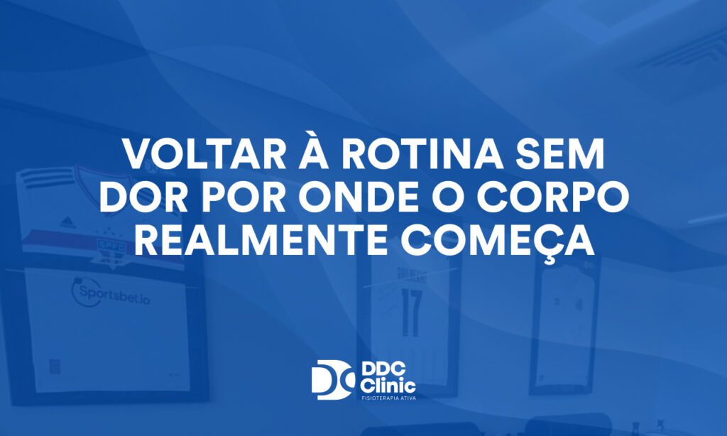 Voltar à rotina sem dor por onde o corpo realmente começa