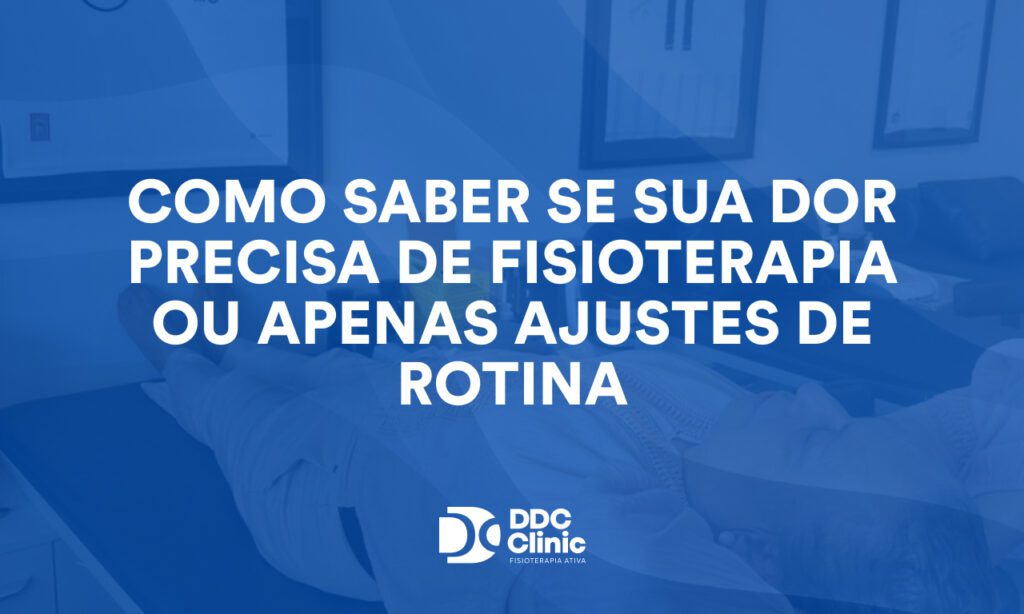 Como saber se sua dor precisa de fisioterapia ou apenas ajustes de rotina