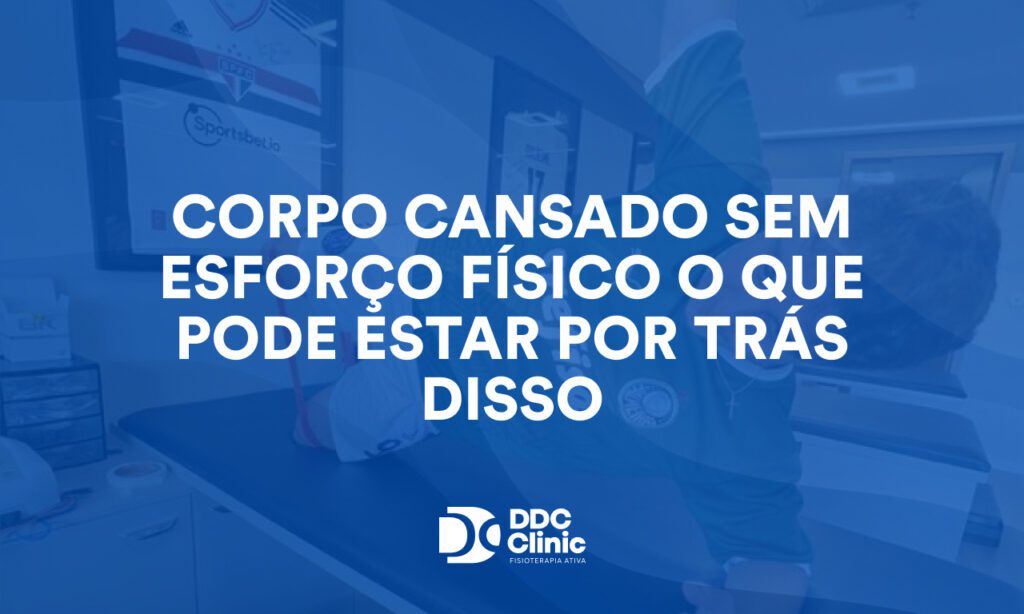Corpo cansado sem esforço físico o que pode estar por trás disso