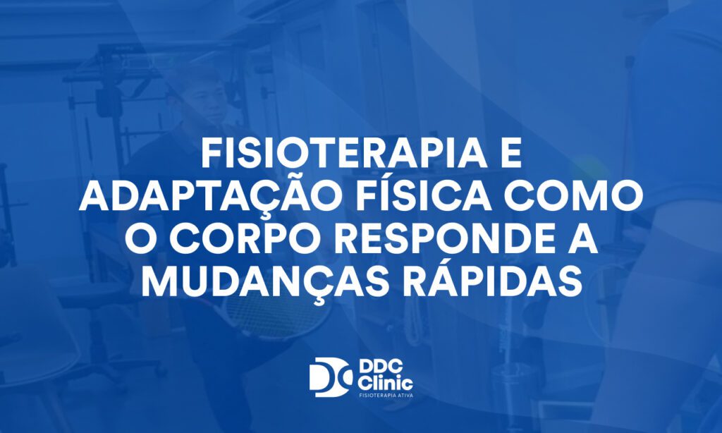 Fisioterapia e adaptação física como o corpo responde a mudanças rápidas