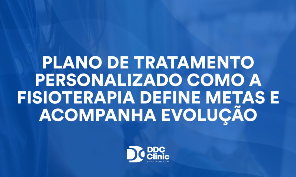 Plano de tratamento personalizado como a fisioterapia define metas e acompanha evolução