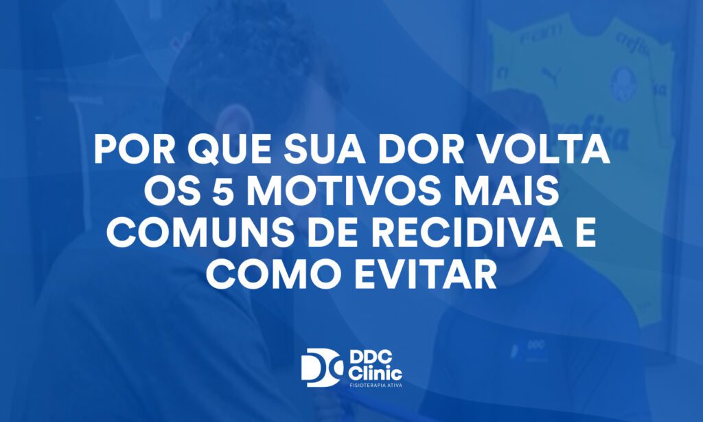 Por que sua dor volta: os 5 motivos mais comuns de recidiva e como evitar