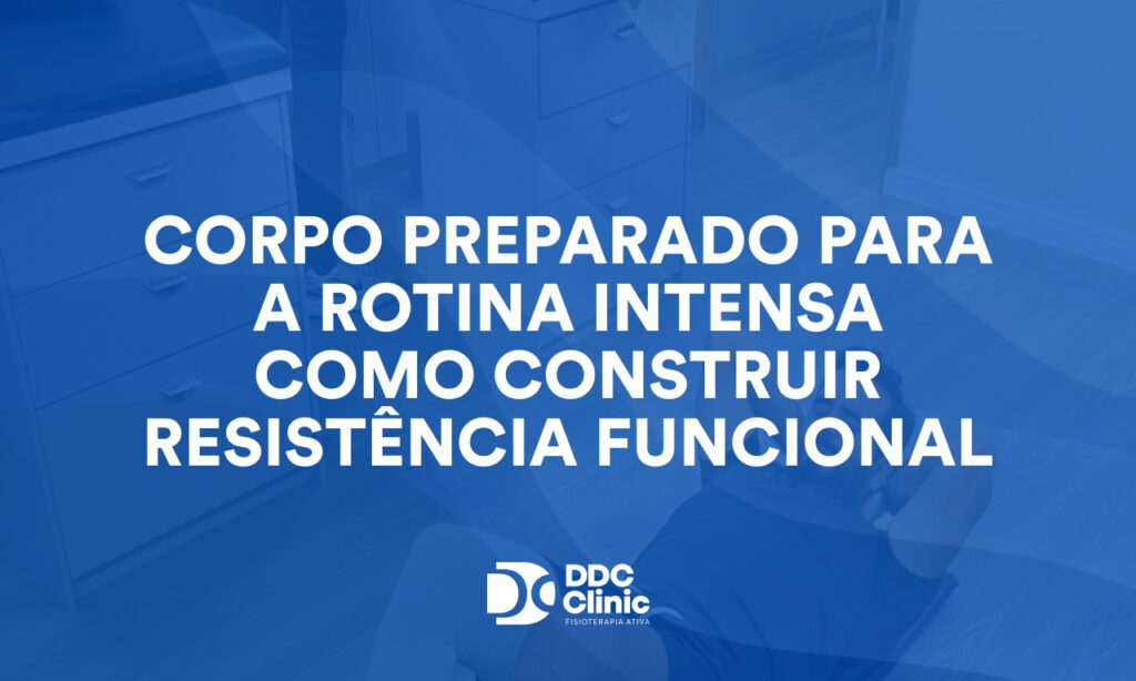 Corpo preparado para a rotina intensa como construir resistência funcional-1