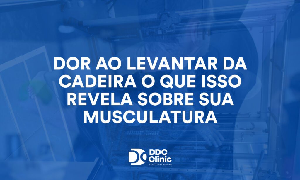 Dor ao levantar da cadeira: o que isso revela sobre sua musculatura