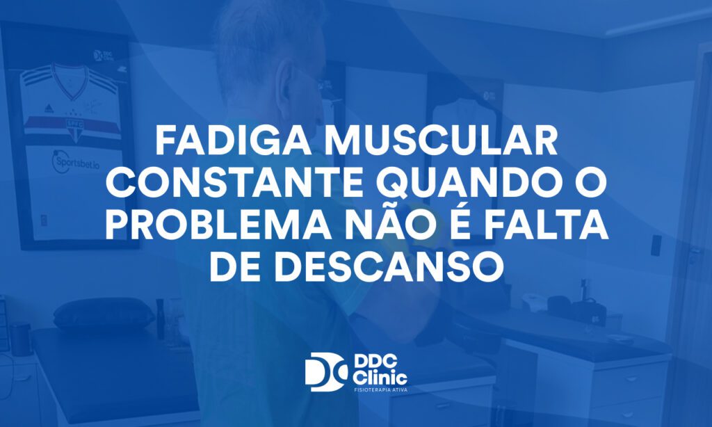 Fadiga muscular constante: quando o problema não é falta de descanso