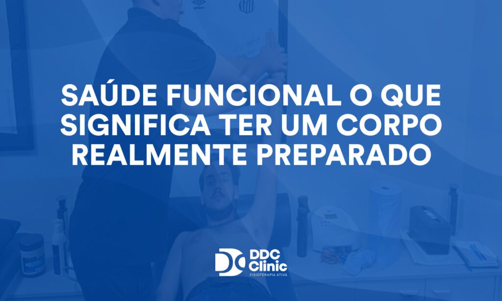 Saúde funcional o que significa ter um corpo realmente preparado