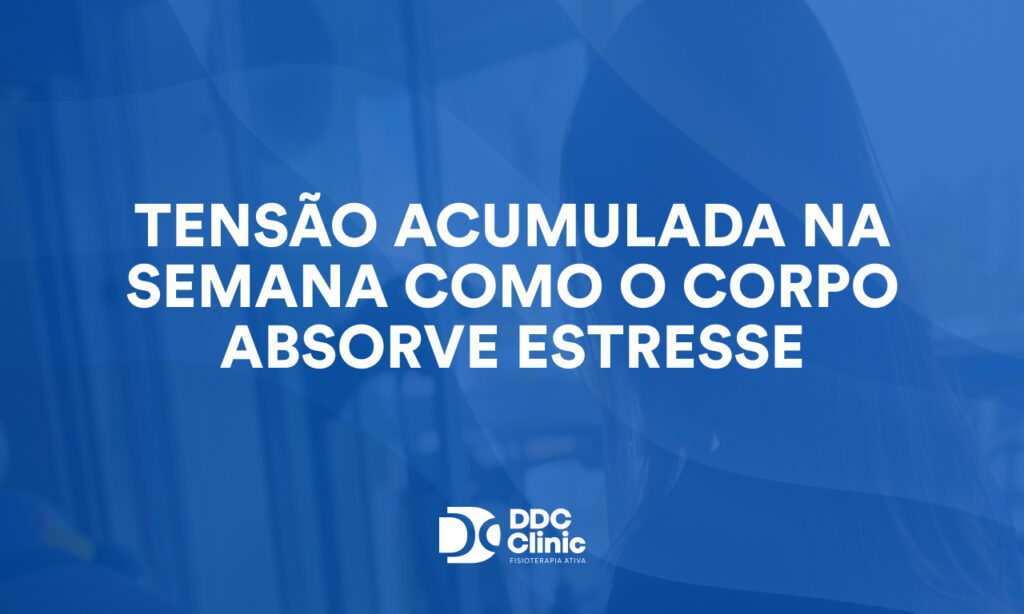 Tensão acumulada na semana como o corpo absorve estresse