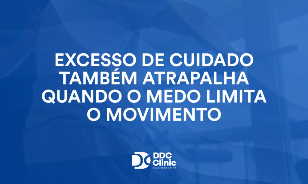 Excesso de cuidado também atrapalha Quando o medo limita o movimento