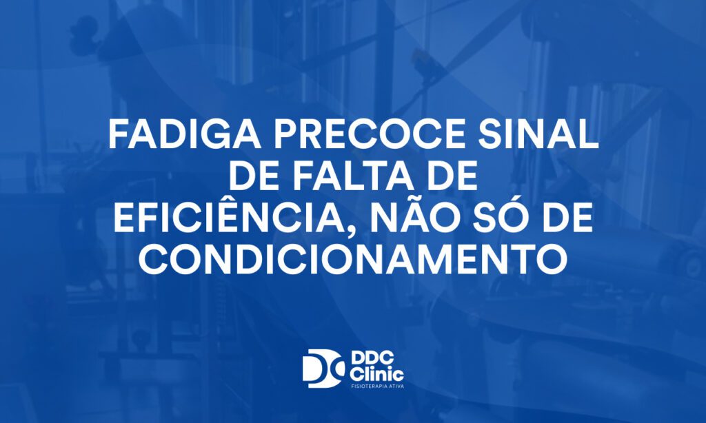 Fadiga precoce sinal de falta de eficiência, não só de condicionamento