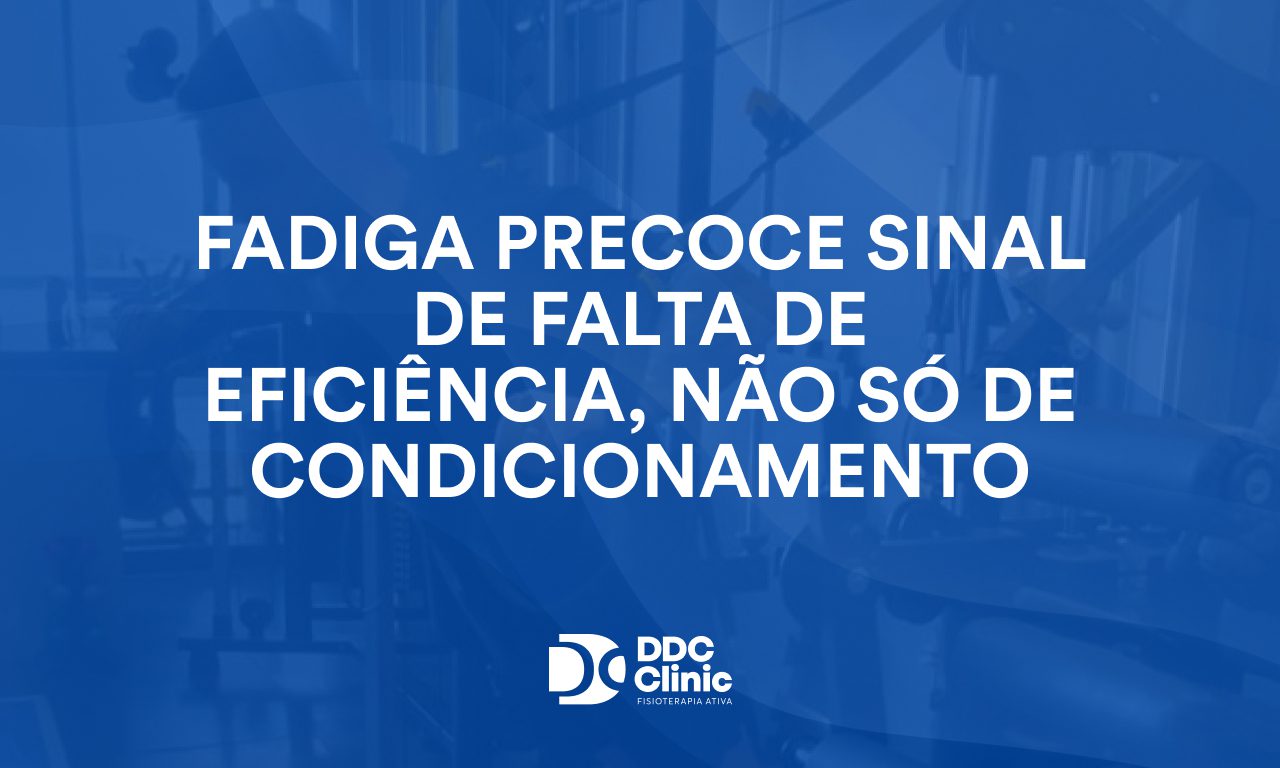Fadiga precoce sinal de falta de eficiência, não só de condicionamento