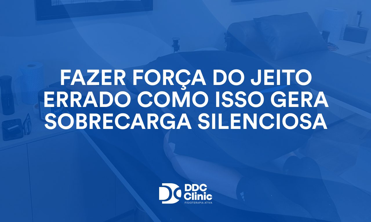 Fazer força do jeito errado como isso gera sobrecarga silenciosa