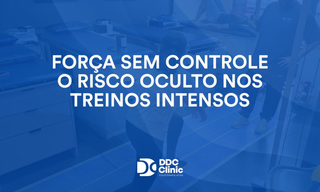 Força sem controle: o risco oculto nos treinos intensos e como evitá-lo