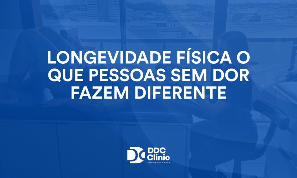 Longevidade física o que pessoas sem dor fazem diferente