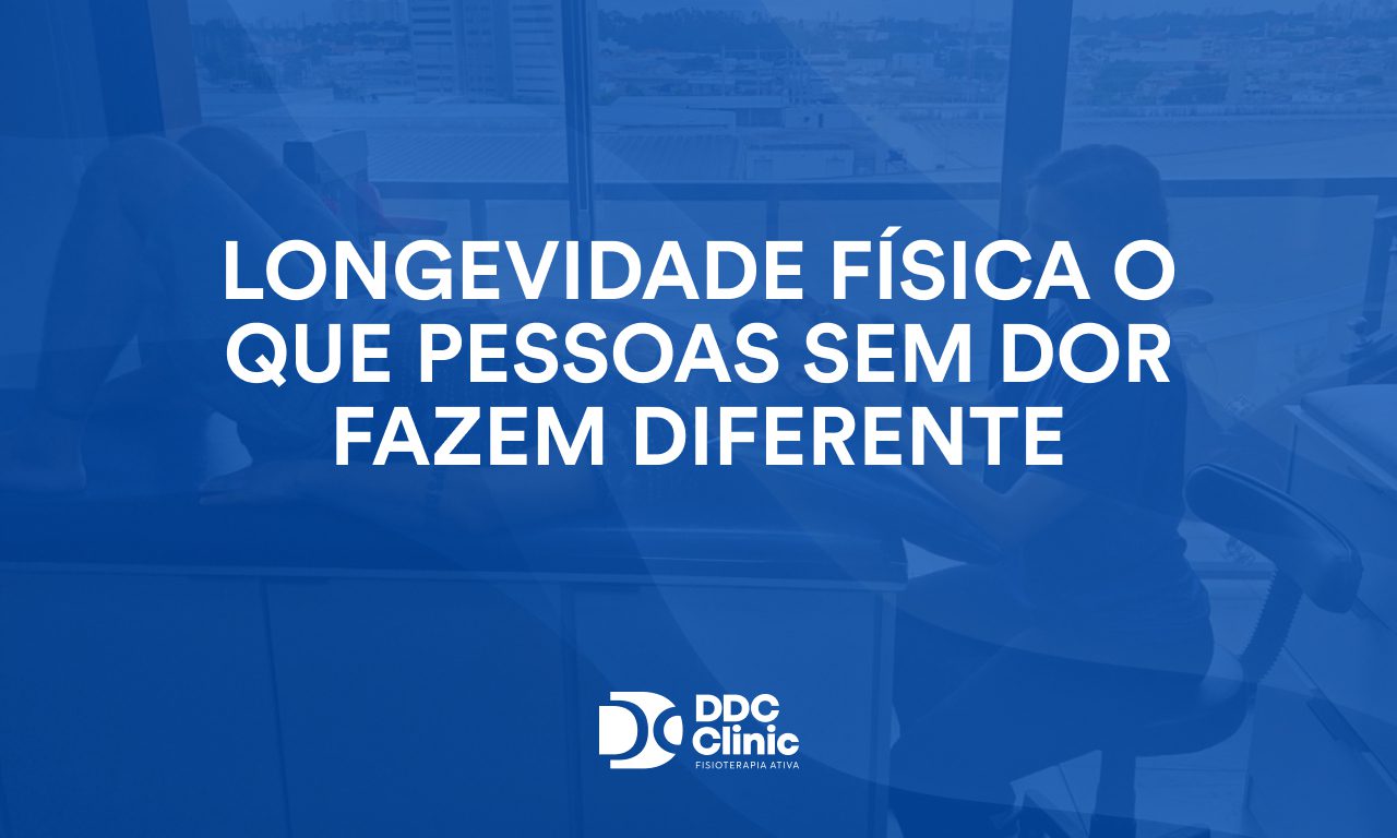Longevidade física o que pessoas sem dor fazem diferente