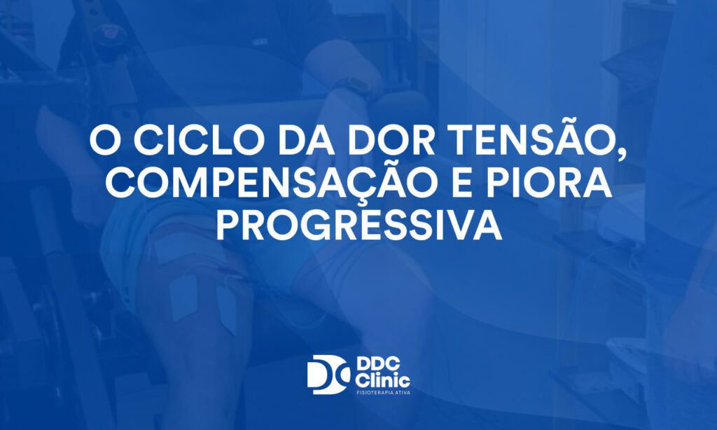 O ciclo da dor tensão, compensação e piora progressiva
