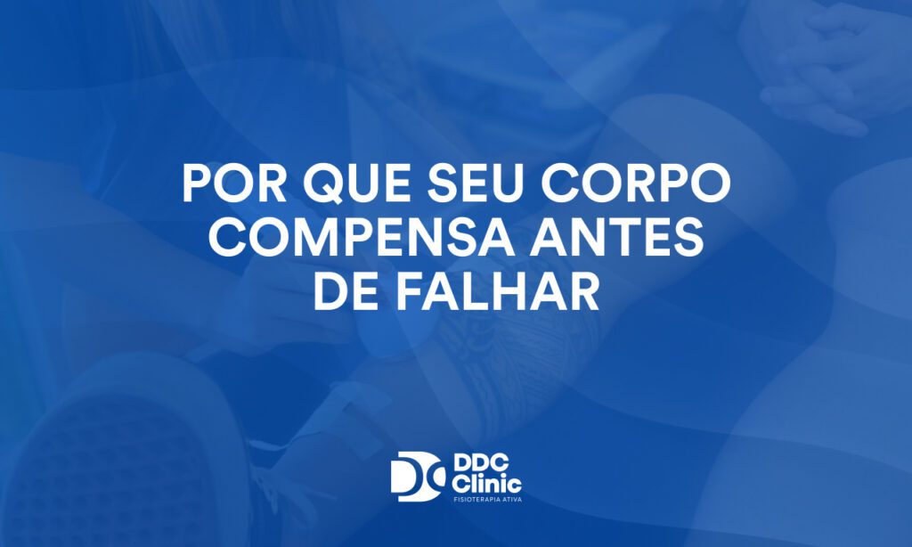 Por que seu corpo compensa antes de falhar