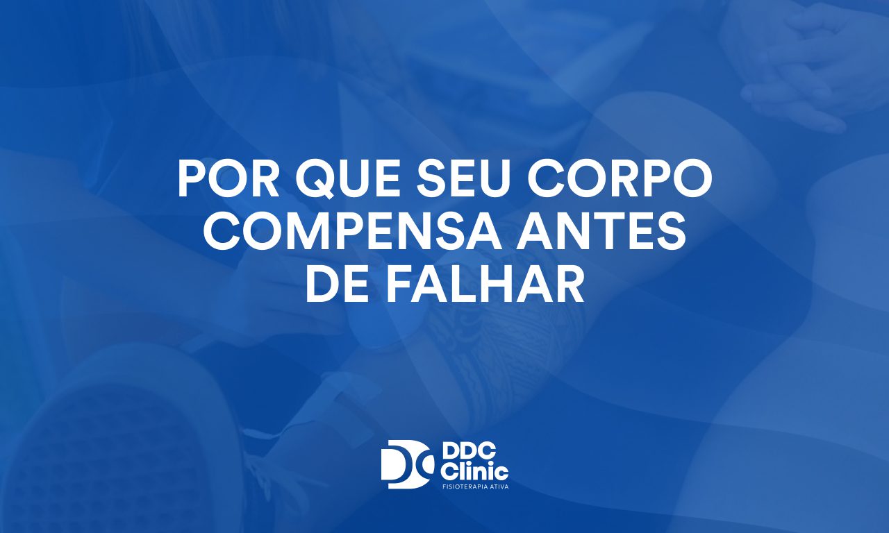 Por que seu corpo compensa antes de falhar
