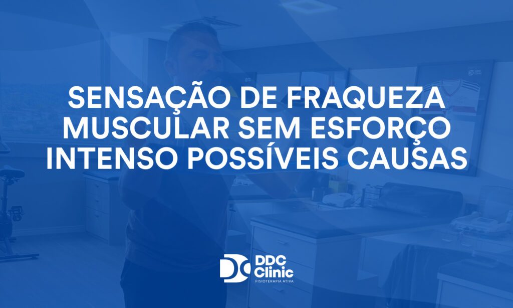 Sensação de fraqueza muscular sem esforço intenso possíveis causas 1