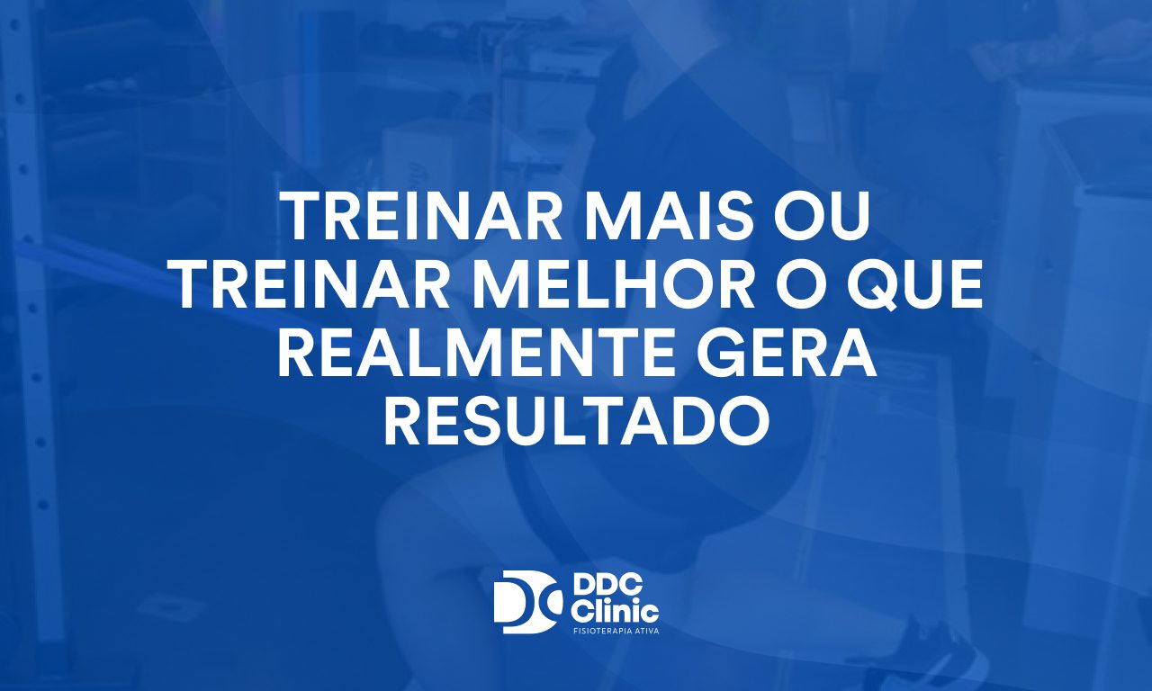 Treinar mais ou treinar melhor O que realmente gera resultado