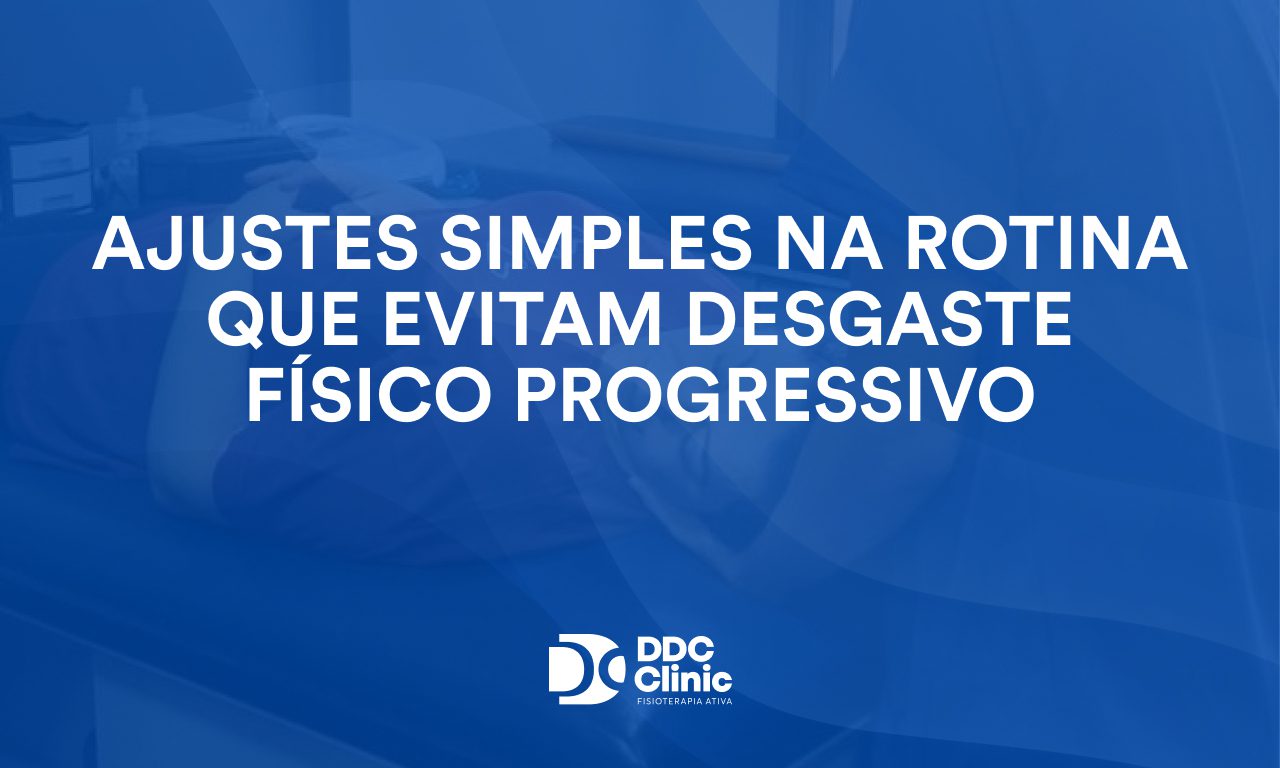 Ajustes simples na rotina que evitam desgaste físico progressivo