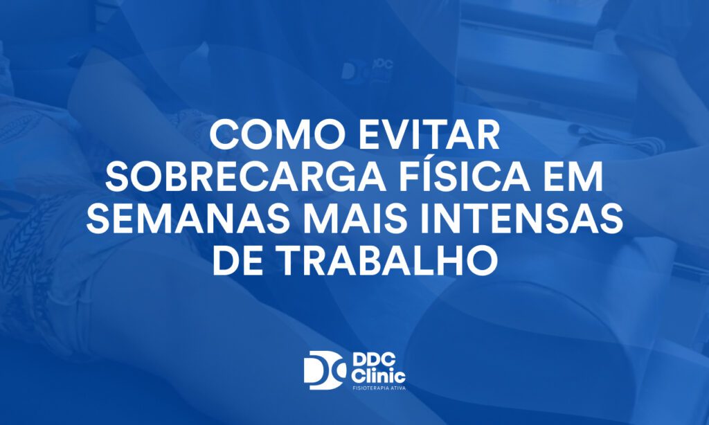 Como evitar sobrecarga física em semanas mais intensas de trabalho