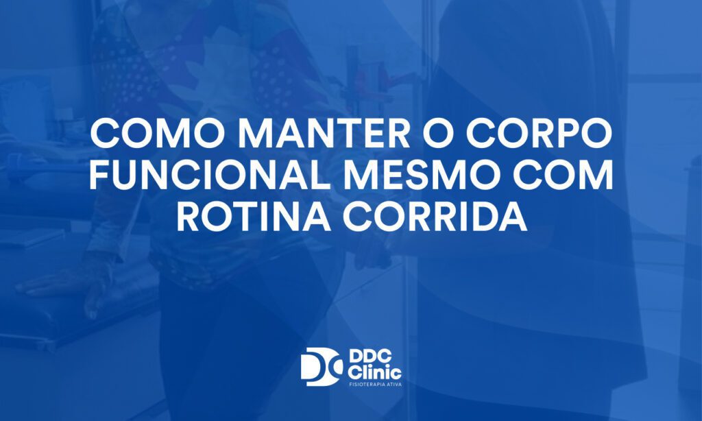 Como manter o corpo funcional mesmo com rotina corrida