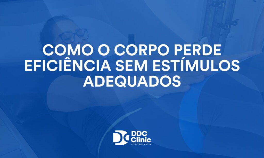 Como o corpo perde eficiência sem estímulos adequados