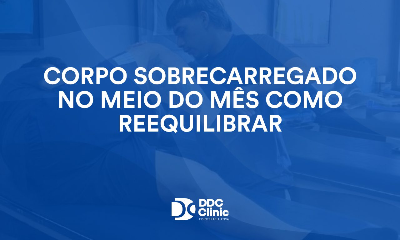 Corpo sobrecarregado no meio do mês como reequilibrar