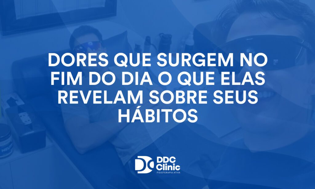 Dores que surgem no fim do dia o que elas revelam sobre seus hábitos