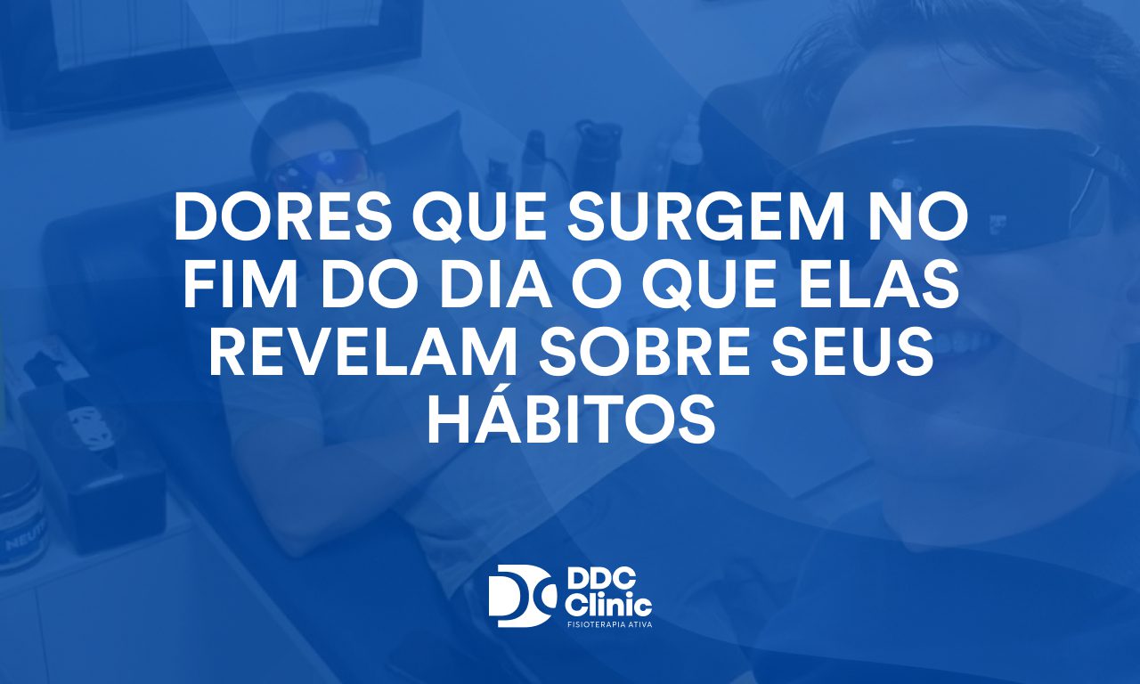 Dores que surgem no fim do dia o que elas revelam sobre seus hábitos