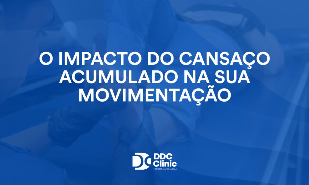 O impacto do cansaço acumulado na sua movimentação
