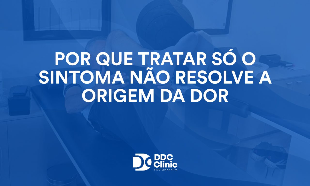 Por que tratar só o sintoma não resolve a origem da dor