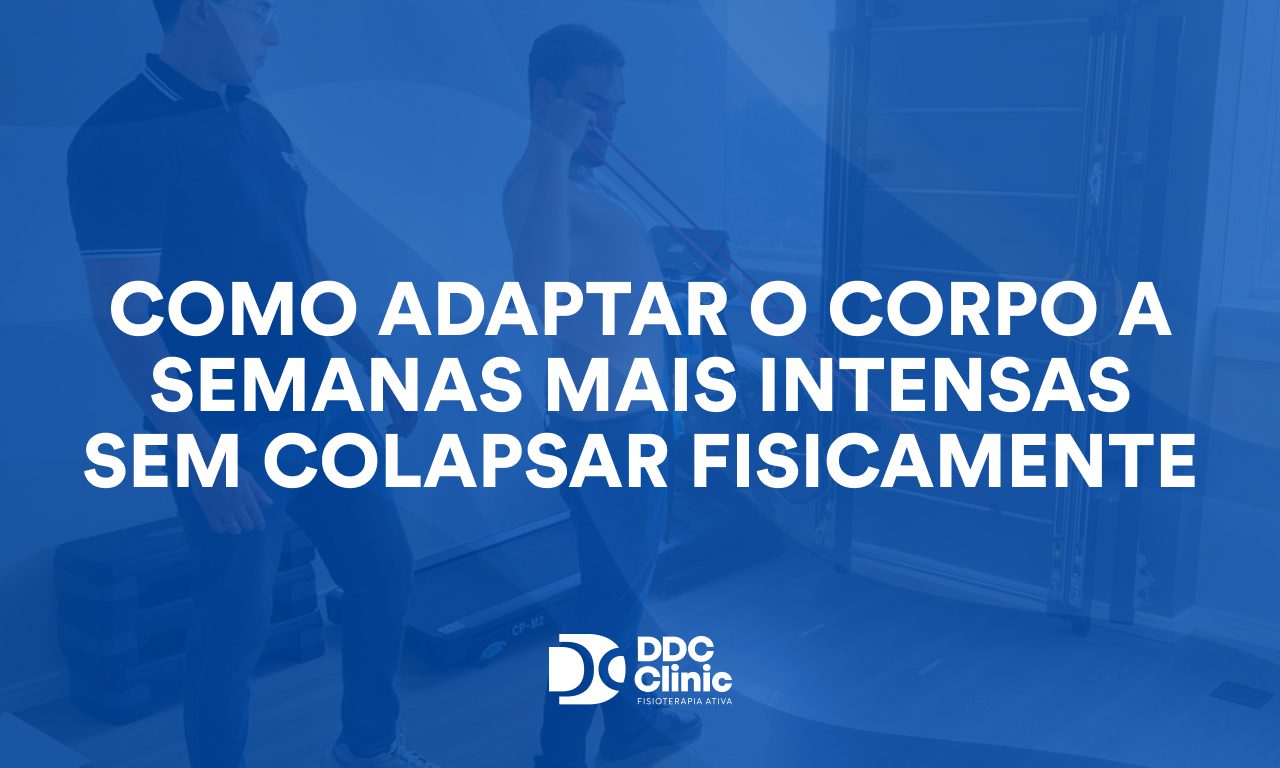 Como adaptar o corpo a semanas mais intensas sem colapsar fisicamente 1