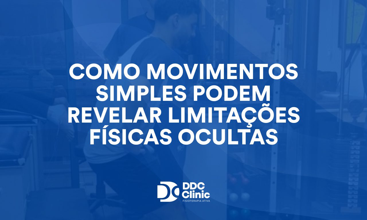 Como movimentos simples podem revelar limitações físicas ocultas