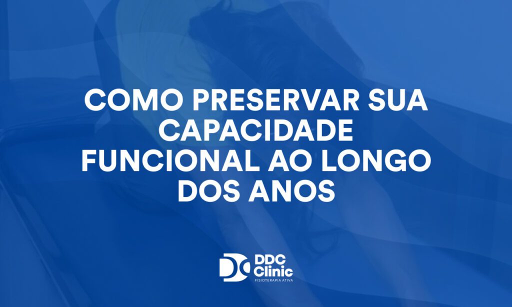 Como preservar sua capacidade funcional ao longo dos anos e viver com mais autonomia
