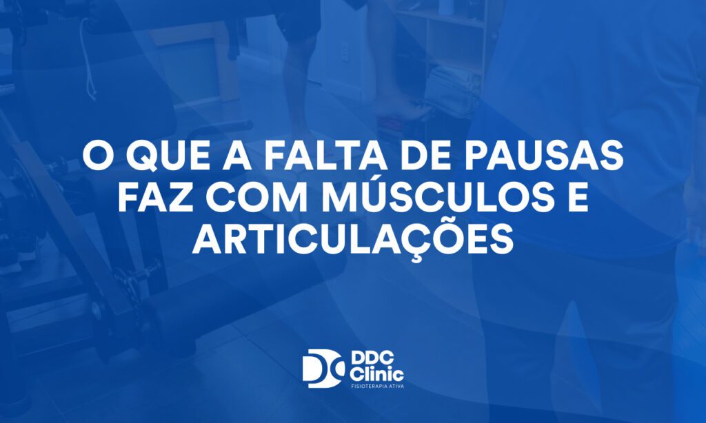O que a falta de pausas faz com músculos e articulações