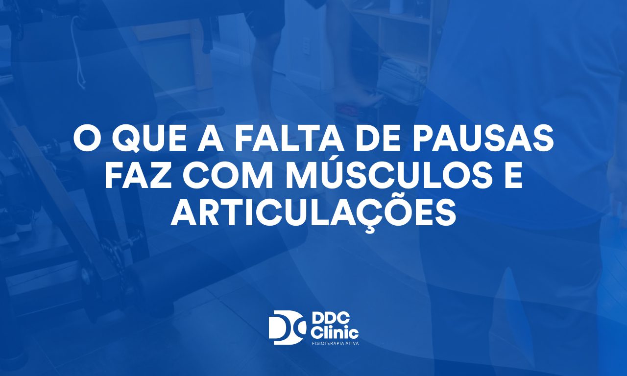 O que a falta de pausas faz com músculos e articulações