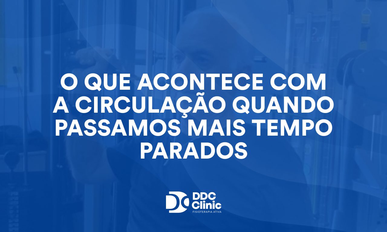 O que acontece com a circulação quando passamos mais tempo parados e como evitar dores, inchaço e perda de mobilidade